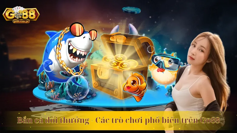 Bắn cá đổi thưởng  - Các trò chơi phổ biến trên Go88