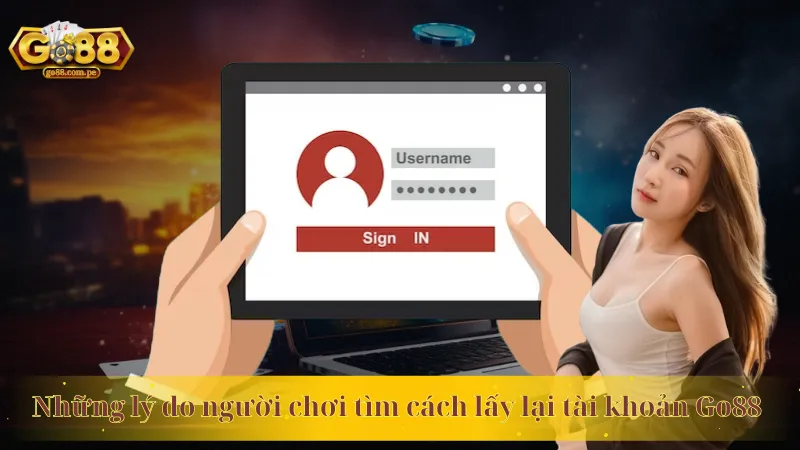 Những lý do người chơi tìm cách lấy lại tài khoản Go88 