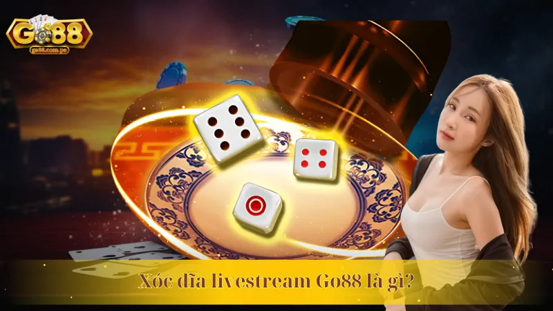 Xóc dĩa livestream Go88 là gì?