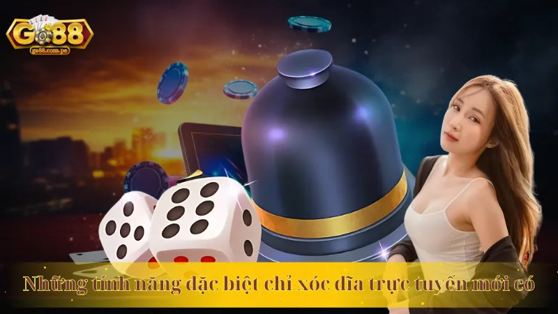 Những tính năng đặc biệt chỉ xóc dĩa trực tuyến mới có